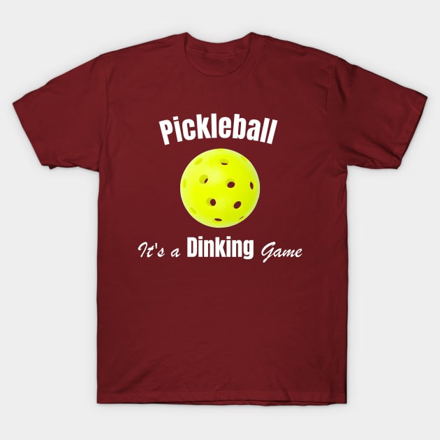 Pickleball, It's a Dinking Game T-Shirt by numpdog